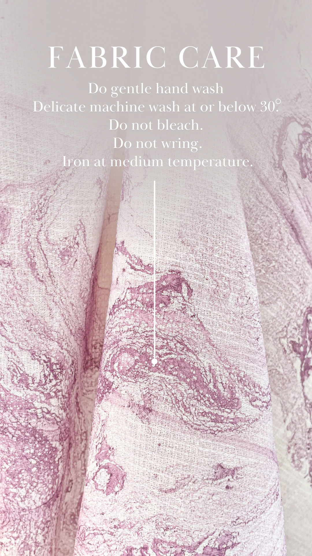 Fabric care - Do gentle hand wash Delicate machine wash at or below 30. Do not bleach. Do not wring. Iron at medium temperature.
