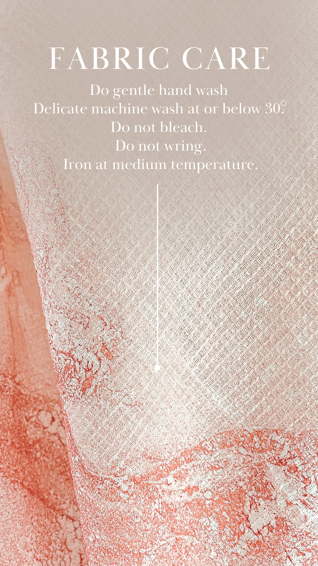 Fabric care - Do gentle hand wash Delicate machine wash at or below 30. Do not bleach. Do not wring. Iron at medium temperature.